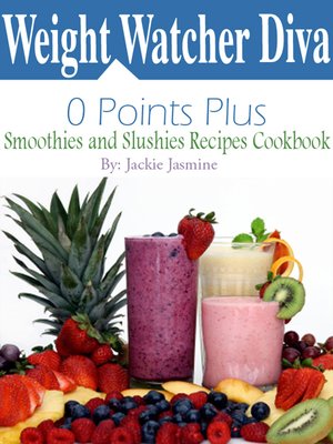 cover image of Weight Watcher Diva 0 Points Plus Smoothies and Slushies Recipes Cookbook
